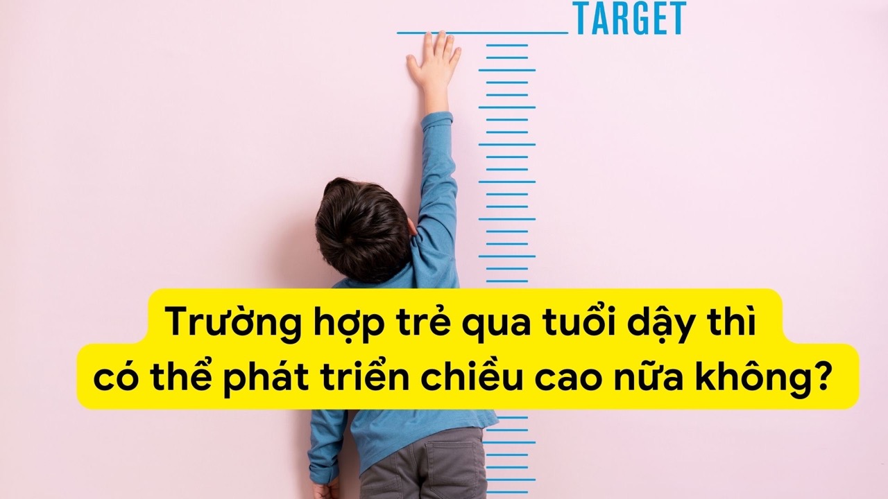 Trường hợp trẻ qua tuổi dậy thì có thể phát triển chiều cao nữa không?